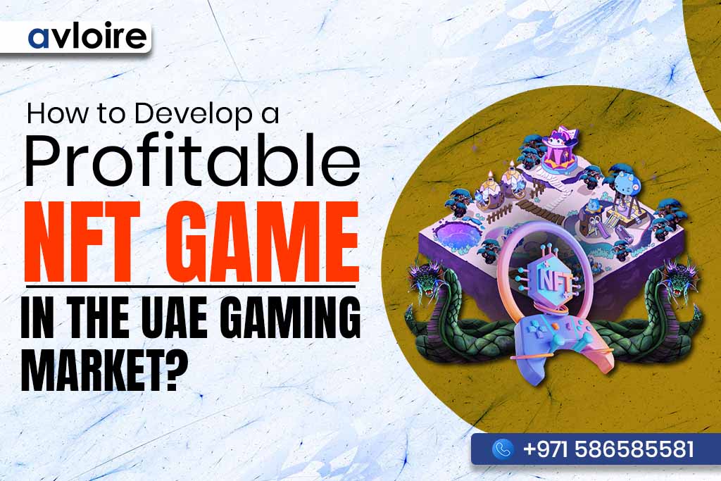 How to Develop a Profitable NFT Game in the UAE Gaming Market